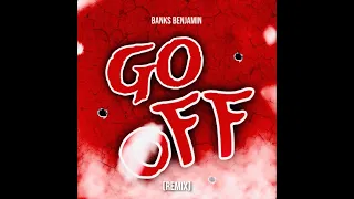 Banks Benjamin - "Go Off" REMIX (Official Audio)