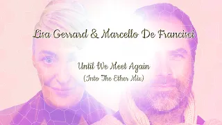 Lisa Gerrard & Marcello De Francisci  - Until We Meet Again (Into The Ether Mix)