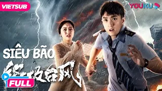 [VIETSUB] PHIM HÀNH ĐỘNG : Siêu Bão - Super Typhoon | Ngày Tận Thế Của Loài Người? | Phim Lẻ YOUKU