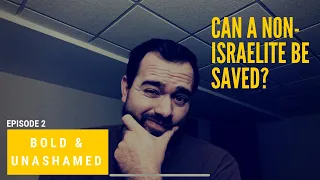 Is Salvation Only For Black Hebrew Israelites? | Bold & Unashamed Ep. 2