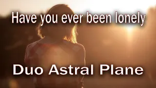 Have you ever been lonely - Duo Astral Plane Cover