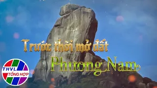 Ký sự tài liệu: Tinh hoa Nam Bộ - Tập 1 | Trước thời mở đất Phương Nam