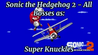 Sonic the Hedgehog 2 - All Bosses as Super Knuckles