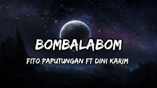 DJ FITO PAPUTUNGAN FT DINI KARIM - BOMBALABOM [ FVNKY NIGHT BANGERS STYLE ] NEW 2017!!!
