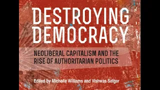 Book Launch: DM6: Destroying Democracy: Neoliberal capitalism and the rise of authoritarian politics