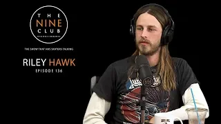 Riley Hawk | The Nine Club With Chris Roberts - Episode 136