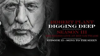 Digging Deep, The Robert Plant Podcast - Series 3 Episode 3 - Song To The Siren