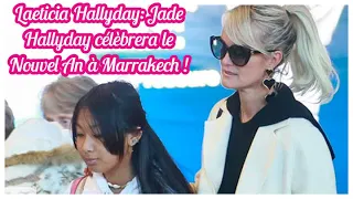 Laeticia Hallyday: Jade Hallyday célèbrera le Nouvel An à Marrakech !...