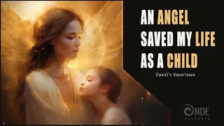 Daniel's Near Death Experience (NDE ) Saved by an Angel as a child