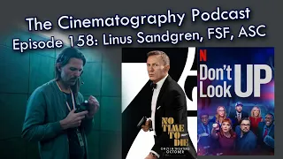 Linus Sandgren, FSF, ASC on No Time To Die and Don’t Look Up | Cinepod