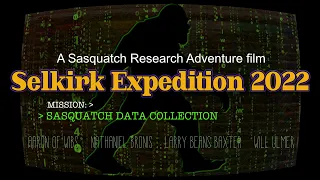 Selkirk Expedition 2022 - A Pacific Northwest Bigfoot documentary film by Marshall White.