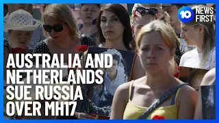 Australia And Netherlands Take Legal Action Against Russia Over MH17 Downing | 10 News First