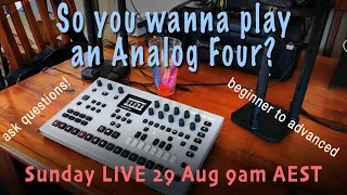 Tutorial 13 "So you wanna play Analog Four mk2?!" Sunday LIVE demo Q&A - Aug 29 Track from Scratch