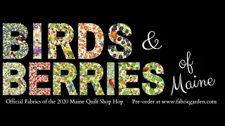 Maine Quilt Shop Hop 2020 Fabrics: Birds and Berries of Maine