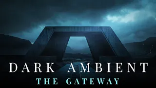 The Gateway - Dark Atmospheric Ambient Music For Relax, Meditate, Sleep, Study