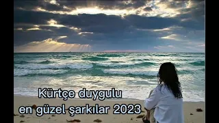 Kürtçe duygulu en güzel şarkılar 2023