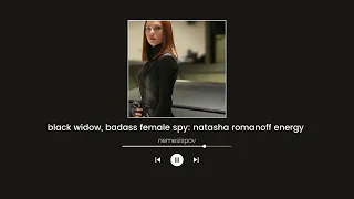 black widow, badass female spy: natasha romanoff energy (femme fatale playlist)