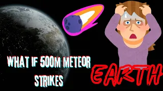 What if a 500m Meteor Strikes Earth ?