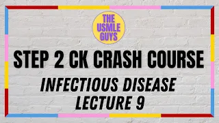 USMLE Guys Step 2 CK Crash Course: Infectious Disease Lecture 9