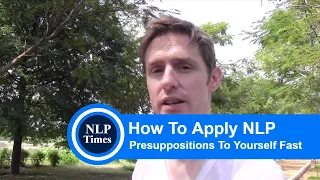 NLP Techniques: How to apply NLP presuppositions to yourself fast