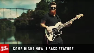 'COME RIGHT NOW' | Bass Feature