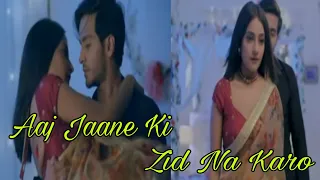 Ishqaan vm - Aaj jaane ki zid na karo 🙈😍 | Ishqaan romance on fire 🔥 | Ishqaan romantic VM