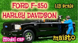 Diecast model car collection Maisto FORD F-350 HARLEY DAVIDSON 1:18  | H.M.C.C