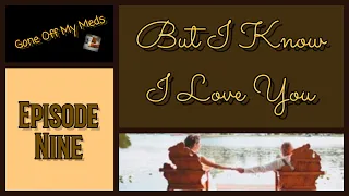 But I Know I Love You ~ Episode Nine ~ GOMMTube #382