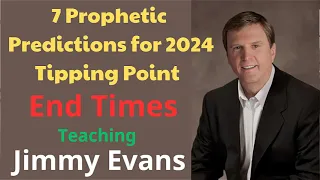 7 Prophetic Predictions for 2024   Tipping Point   End Times Teaching   Jimmy Evans