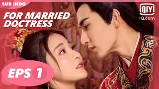 【FULL】For Married Doctress Eps 1【INDO SUB】| iQiyi Indonesia