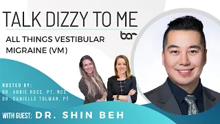 Dr Shin Beh, MD and all things Vestibular Migraine