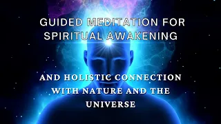 Guided meditation for spiritual awakening and holistic connection with nature in the universe