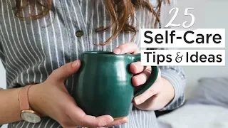 25 SELF CARE TIPS & IDEAS | reduce stress + increase happiness