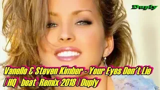 Vanello & Steven Kimber - Your Eyes Don't Lie [ HQ Remix 2018 ] Duply