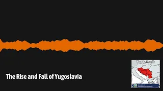 The Rise and Fall of Yugoslavia | Everything Everywhere Daily