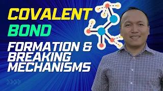 COVALENT BONDS: Formation and Breaking Mechanisms