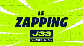 Zapping de la 33ème journée - Ligue 1 Uber Eats / 2022-2023