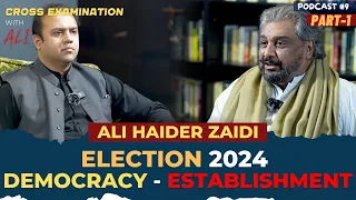 Exclusive & Explosive Session with Ali Haider Zaidi | Part 1 | Cross Examination with Ali | Podcast