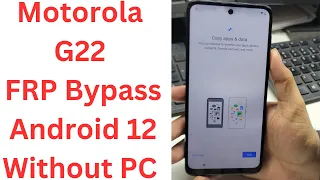 Motorola G22 FRP Bypass Android 12 Without PC || moto g22 frp bypass android 12 -moto g22 frp bypass
