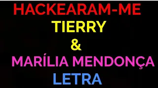 Hackearam-me - Tierry part: Marilia Mendonça - Felipe letras ( Letra completa)