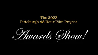 2023 Pittsburgh 48 hour Film Project Awards Show REVISED