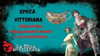 EPOCA VITTORIANA// IGIENE !NTIMA, ABBIGLIAMENTO iNTIMO E CICLO MENSILE