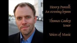 Henry Purcell: An Evening Hymn; Thomas Cooley, tenor, with Voices of Music