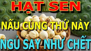 Cảnh báo Buổi tối CỨ ĂN HẠT SEN cùng  THỨ Này Sẽ NGỦ NGON Sống Rất Thọ, XƯƠNG KHỚP Khỏi Đau Ngay