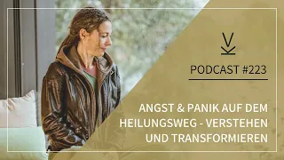Angst und Panik auf dem Heilungsweg - verstehen und transformieren // Podcast #223