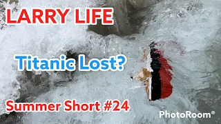 Larry Life Summer Short #24 Titanic Missing? 🧊💥🚢