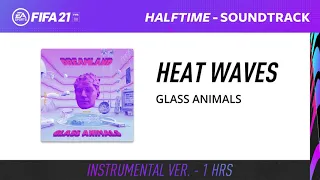 Glass Animals - Heat Waves (Instrumental) 1hrs version [FIFA 21 Halftime Soundtrack]