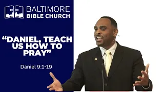 “Daniel, Teach us How to Pray”  #Daniel 9:1-19  #Baltimore Bible Church Sunday Service