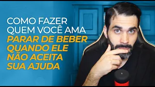 Como fazer quem você ama parar de beber quando ele não aceita sua ajuda - Aquecimento ACA