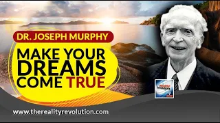 Dr. Joseph Murphy - Make Your Dreams Come True